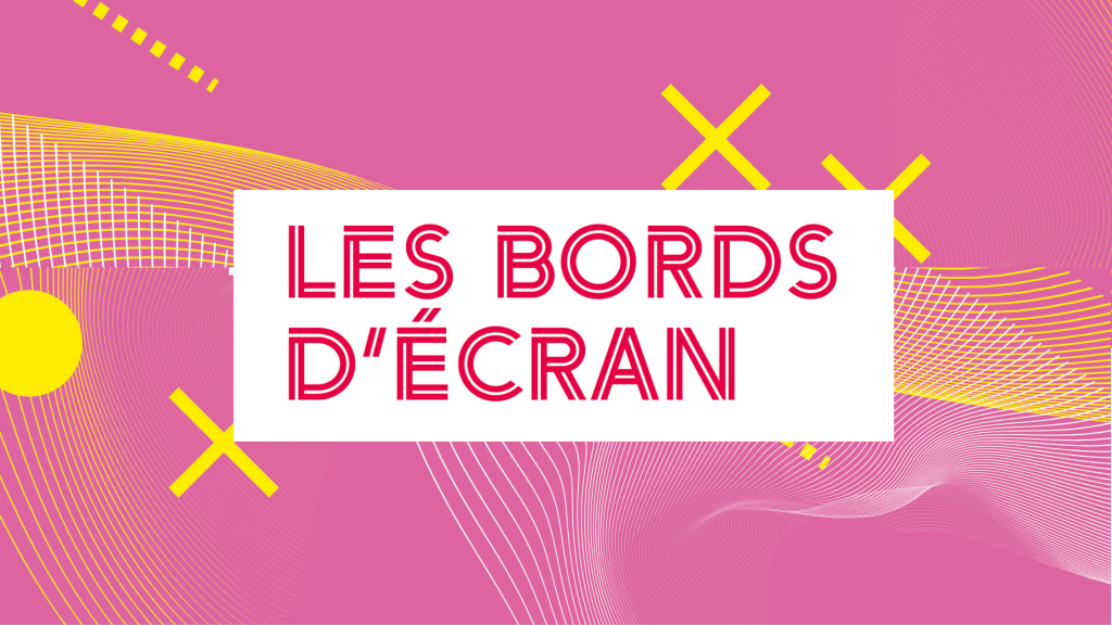 Les Bords d&rsquo;ECRAN